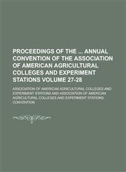 Proceedings of the Annual Convention of the Association of American Agricultural Colleges and Experiment Stations Volume 27-28,1151027642,9781151027641