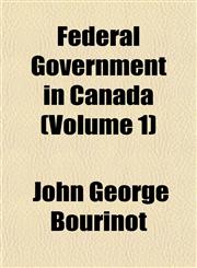 Federal Government in Canada (Volume 1),1152655809,9781152655805
