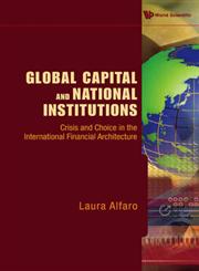 Global Capital and National Institutions Crisis and Choice in the International Financial Architecture,9814280879,9789814280877