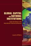 Global Capital and National Institutions Crisis and Choice in the International Financial Architecture,9814280879,9789814280877