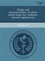 Design and characterization of phase-locked loops for radiation-tolerant applications.,1248996984,9781248996980