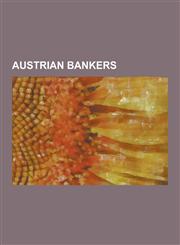 Austrian Bankers Albert Salomon Von Rothschild, Anselm Von Rothschild, Bernhard Von Eskeles, Camillo Castiglioni, Felix Rohatyn, Felix,1230500839,9781230500836