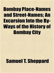 Bombay Place-Names and Street-Names; An Excursion Into the By-Ways of the History of Bombay City,1154951731,9781154951738