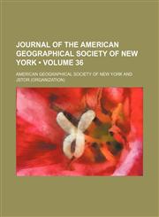 Journal of the American Geographical Society of New York Volume 36,1153843218,9781153843218
