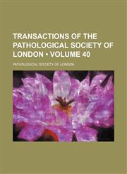 Transactions of the Pathological Society of London (Volume 40),1458987264,9781458987266