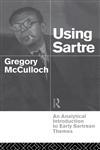 Using Sartre An Analytical Introduction to Early Sartrean Themes,041510954X,9780415109543