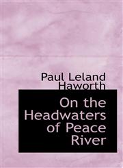 On the Headwaters of Peace River,110349922X,9781103499229