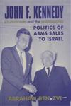 John F. Kennedy and the Politics of Arms Sales to Israel,0714652695,9780714652696