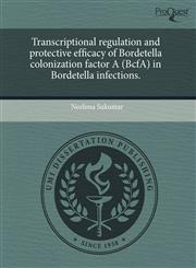 Transcriptional regulation and protective efficacy of Bordetella colonization factor A (BcfA) in Bordetella infections.,1243653086,9781243653086