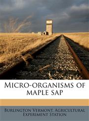 Micro-organisms of maple sap Volume 167,117803402X,9781178034028