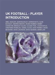 UK Football - Player Introduction Abel Aguilar, Adam Buckley, Adrian Mutu, Alan Buckley, Andrés Iniesta, Arjen Robben, Bobby Charlton, Bradley Allen, Claude Puel, Colin Doyle, Cristiano Ronaldo, Daniel Alves, Dave Penney, David Beckham, David Jackson,1234699192,9781234699192