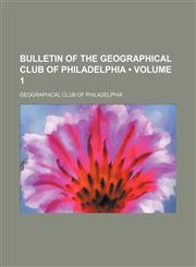 Bulletin of the Geographical Club of Philadelphia (Volume 1),115405103X,9781154051032