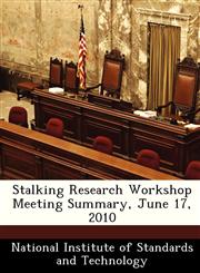Stalking Research Workshop Meeting Summary, June 17, 2010,1249264332,9781249264330