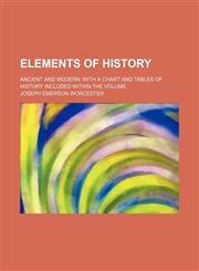 Elements of History; Ancient and Modern With a Chart and Tables of History Included Within the Volume,1150439343,9781150439346