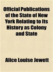 Official Publications of the State of New York Relating to Its History as Colony and State,1152568442,9781152568440