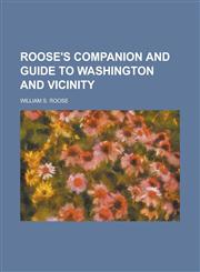 Roose's Companion and Guide to Washington and Vicinity,1154837343,9781154837346
