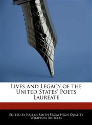 Lives and Legacy of the United States' Poets Laureate,1241637598,9781241637590