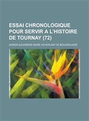 Essai Chronologique Pour Servir A L'Histoire de Tournay (72 ),1153458764,9781153458764