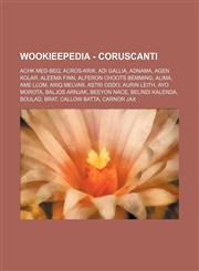 Wookieepedia - Coruscanti Achk Med-Beq, Acros-Krik, Adi Gallia, Adnama, Agen Kolar, Aleema Finn, Alferon Choots Bemming, Alima, Ame Llom, Ariq Melvar, Astri Oddo, Aurin Leith, Ayo Morota, Baljos Arnjak, Beeyon Nace, Belindi Kalenda, Boulad, Brat, Callow,1234681498,9781234681494