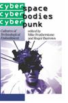 Cyberspace/Cyberbodies/Cyberpunk Cultures of Technological Embodiment,0761950842,9780761950844