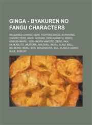 Ginga - Byakuren no Fangu Characters Deceased Characters, Fighting Dogs, Surviving Characters, Anzai Nosuke, Dokuganryu, Ken'o, Kobushimaru, Yoshimura Makoto, Zero, Aka, Akakabuto, Akatora, Akazaru, Akira, Alam, Bell, Belmond, Bemu, Ben, Benizakura, Bill,1234844443,9781234844448