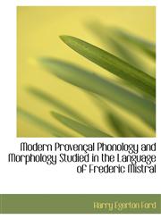 Modern Provençal Phonology and Morphology Studied in the Language of Frederic Mistral,1115341790,9781115341790