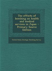 Effects of Bombing on Health and Medical Services in Japan,1289897867,9781289897864