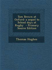 Tom Brown at Oxford A Sequel to School Days at Rugby - Primary Source Edition,128965767X,9781289657673