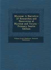 Mycenae A Narrative of Researches and Discoveries at Mycenae and Tiryns,128757212X,9781287572121