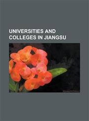 Universities and Colleges in Jiangsu China University of Mining and Technology, Hohai University, Jiangnan University, Jiangsu University, List of Un,123071510X,9781230715100