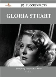 Gloria Stuart 96 Success Facts - Everything You Need to Know about Gloria Stuart,1488559325,9781488559327