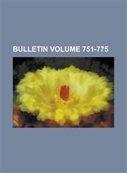 Bulletin Volume 751-775,1234215012,9781234215019
