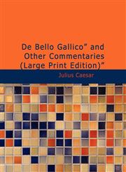 De Bello Gallico" and Other Commentaries (Large Print Edition)",1434622223,9781434622228