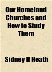 Our Homeland Churches and How to Study Them,1153074427,9781153074421