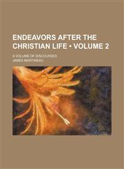 Endeavors After the Christian Life (Volume 2); A Volume of Discourses,1154381048,9781154381047