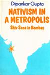 Nativism in a Metropolis : The Shiv Sena in Bombay 1st Edition