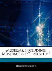 Articles On Museums, including Museum, List Of Museums,1243243759,9781243243751