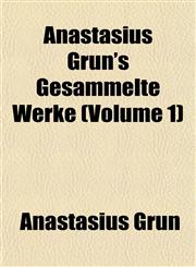 Anastasius Grün's Gesammelte Werke (Volume 1),1151884022,9781151884022