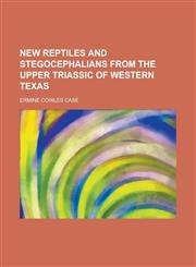 New Reptiles and Stegocephalians from the Upper Triassic of Western Texas,1151753998,9781151753991