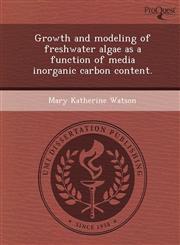 Growth and modeling of freshwater algae as a function of media inorganic carbon content.,1248967232,9781248967232