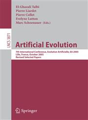 Artificial Evolution 7Th International Conference, Evolution Artificielle, Ea 2005, Lille, France, October 26-28, 2005 : Revised Selected Papers,3540335900,9783540335900