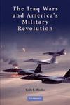 The Iraq Wars and America's Military Revolution,052111151X,9780521111515