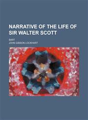 Narrative of the life of Sir Walter Scott; bart,1151184837,9781151184832