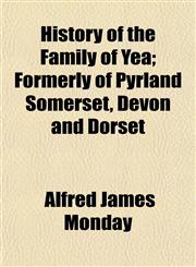 History of the Family of Yea; Formerly of Pyrland Somerset, Devon and Dorset,1155075900,9781155075907
