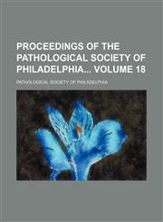 Proceedings of the Pathological Society of Philadelphia Volume 18,115434312X,9781154343120