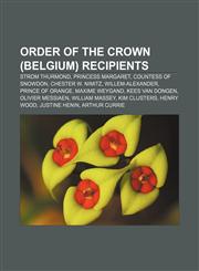 Order of the Crown (Belgium) recipients Strom Thurmond, Princess Margaret, Countess of Snowdon, Chester W. Nimitz, Willem-Alexander,1155833678,9781155833675