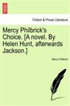 Mercy Philbrick's Choice. [A novel. By Helen Hunt, afterwards Jackson.],1241479933,9781241479930