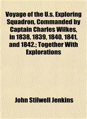 Voyage of the U.s. Exploring Squadron, Commanded by Captain Charles Wilkes, in 1838, 1839, 1840, 1841, and 1842.; Together With Explorations,1152108115,9781152108110