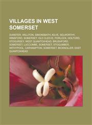 Villages in West Somerset Dunster, Williton, Simonsbath, Kilve, Selworthy, Winsford, Somerset, Old Cleeve, Porlock, Holford, Stogursey,1233175033,9781233175031