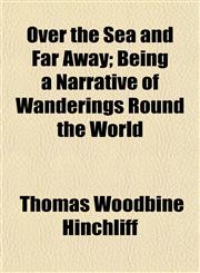 Over the Sea and Far Away; Being a Narrative of Wanderings Round the World,1154933229,9781154933222